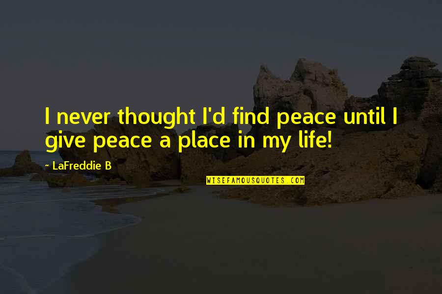 Patches Of Grey Quotes By LaFreddie B: I never thought I'd find peace until I