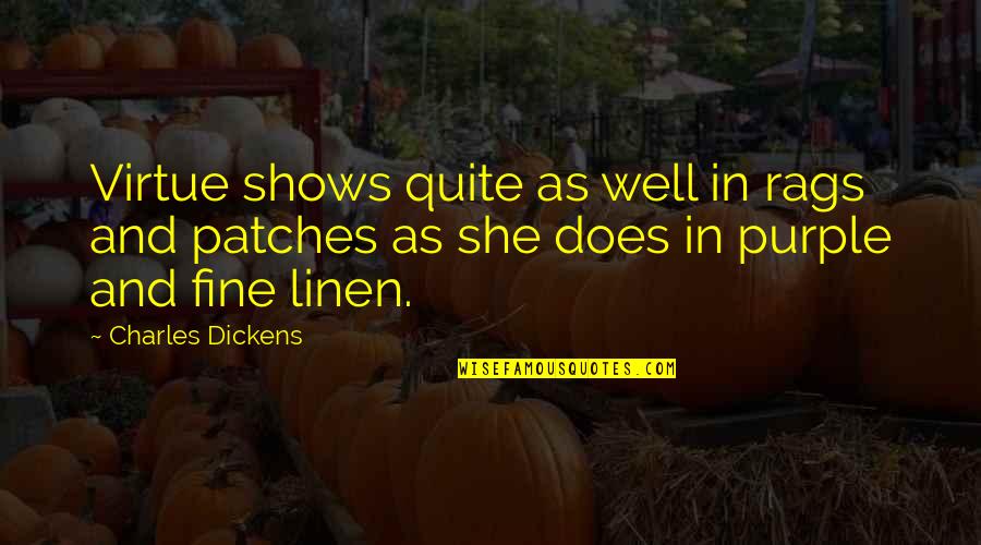 Patches O'houlihan Quotes By Charles Dickens: Virtue shows quite as well in rags and Patches O'houlihan Quotes By Charles Dickens: Virtue shows quite as well in rags and