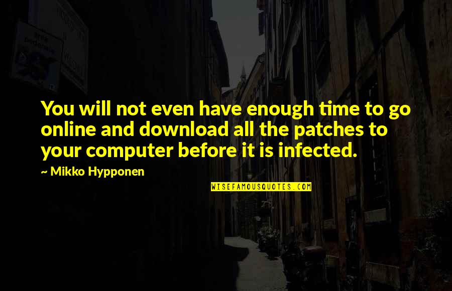 Patches O'houlihan Quotes By Mikko Hypponen: You will not even have enough time to
