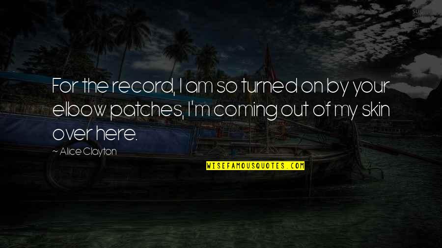 Patches Quotes By Alice Clayton: For the record, I am so turned on