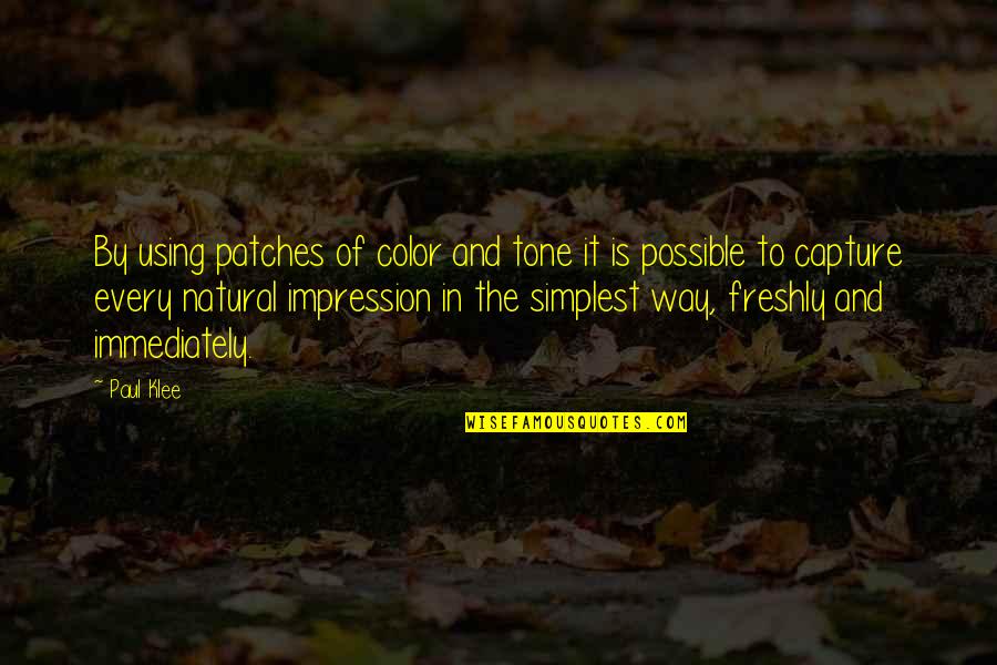 Patches Quotes By Paul Klee: By using patches of color and tone it
