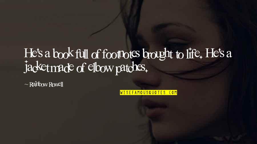 Patches Quotes By Rainbow Rowell: He's a book full of footnotes brought to