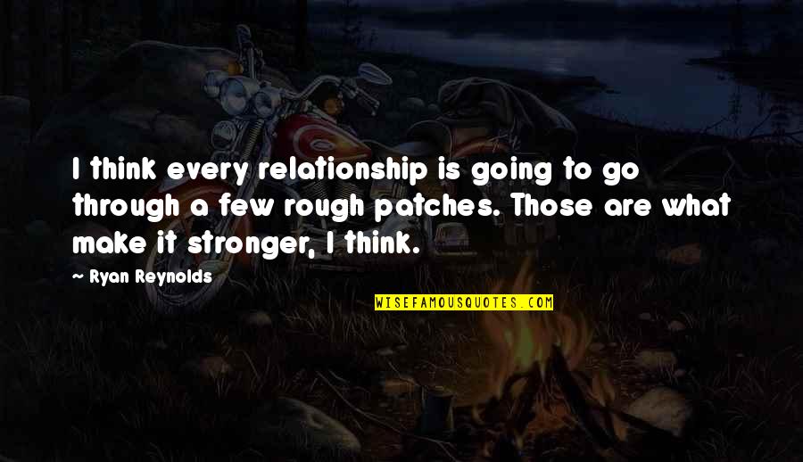 Patches Quotes By Ryan Reynolds: I think every relationship is going to go