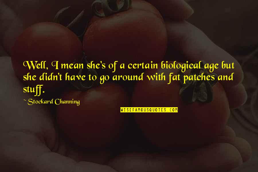 Patches Quotes By Stockard Channing: Well, I mean she's of a certain biological