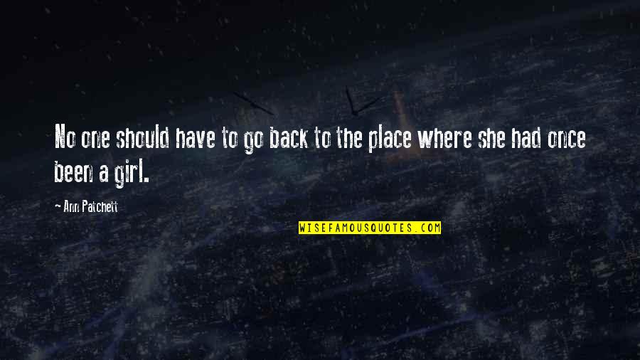 Patchett Ann Quotes By Ann Patchett: No one should have to go back to