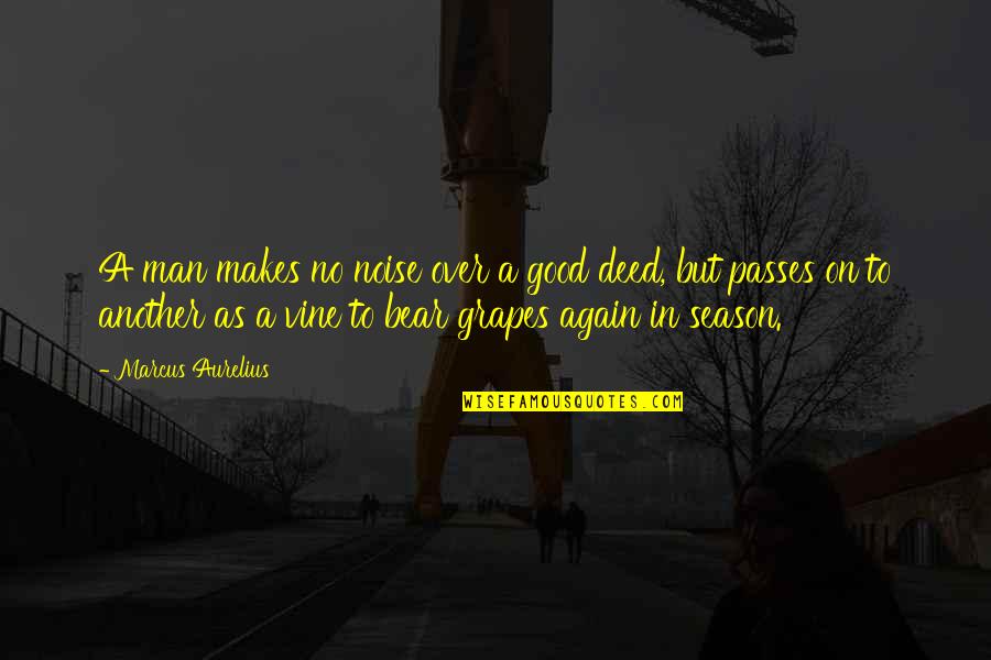 Patchett Books Quotes By Marcus Aurelius: A man makes no noise over a good