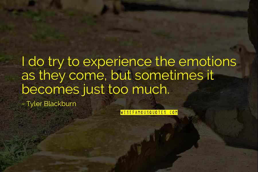 Patchi Chocolate Quotes By Tyler Blackburn: I do try to experience the emotions as Patchi Chocolate Quotes By Tyler Blackburn: I do try to experience the emotions as