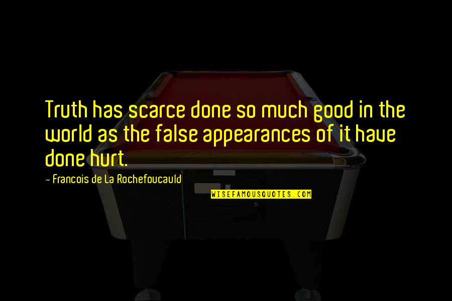 Patchiness Quotes By Francois De La Rochefoucauld: Truth has scarce done so much good in