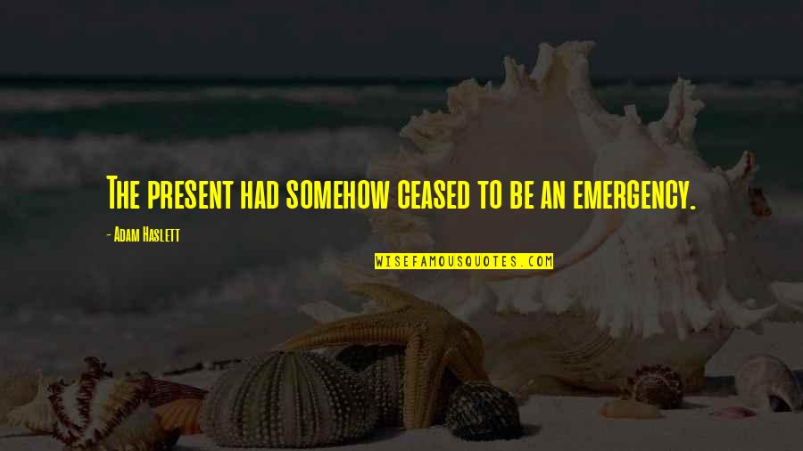 Patching Friendship Quotes By Adam Haslett: The present had somehow ceased to be an Patching Friendship Quotes By Adam Haslett: The present had somehow ceased to be an