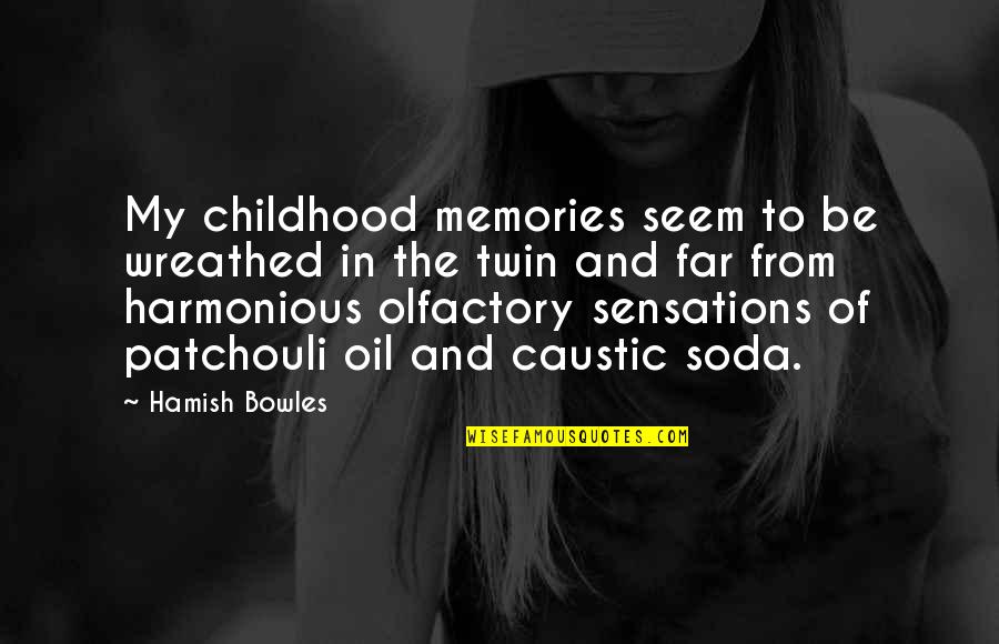 Patchouli Best Quotes By Hamish Bowles: My childhood memories seem to be wreathed in