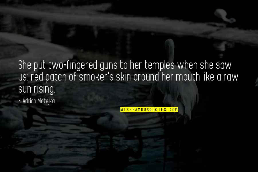 Patch's Quotes By Adrian Matejka: She put two-fingered guns to her temples when Patch's Quotes By Adrian Matejka: She put two-fingered guns to her temples when
