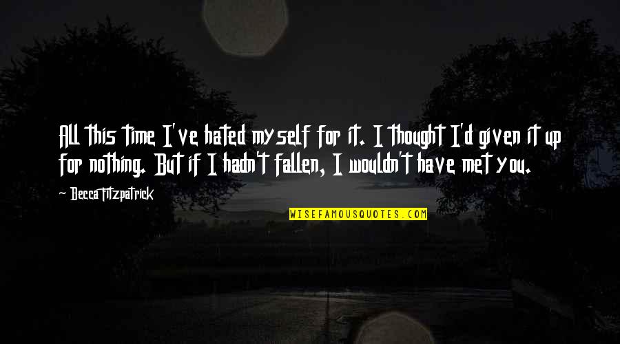 Patch's Quotes By Becca Fitzpatrick: All this time I've hated myself for it. Patch's Quotes By Becca Fitzpatrick: All this time I've hated myself for it.