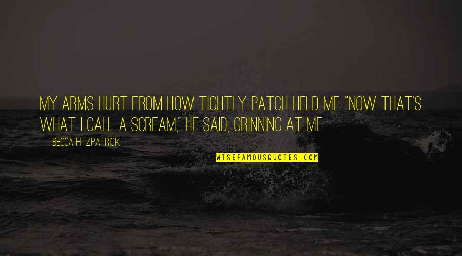 Patch's Quotes By Becca Fitzpatrick: My arms hurt from how tightly Patch held Patch's Quotes By Becca Fitzpatrick: My arms hurt from how tightly Patch held