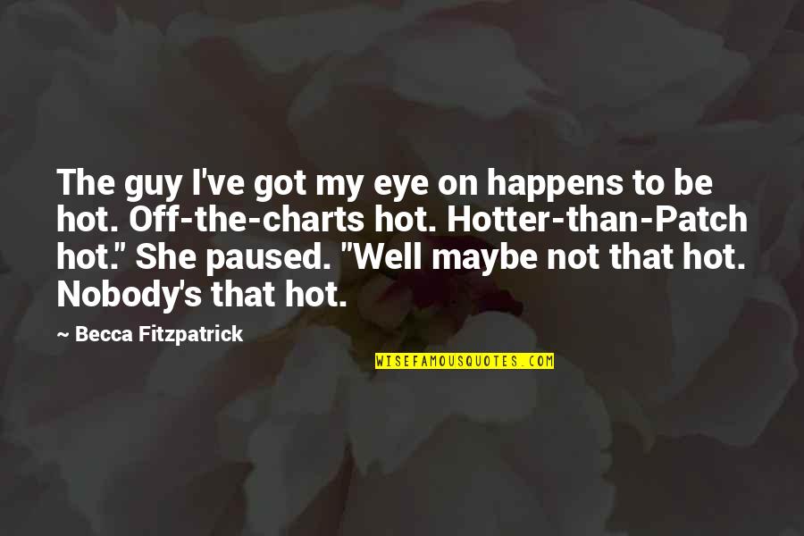 Patch's Quotes By Becca Fitzpatrick: The guy I've got my eye on happens Patch's Quotes By Becca Fitzpatrick: The guy I've got my eye on happens