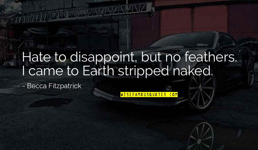 Patch's Quotes By Becca Fitzpatrick: Hate to disappoint, but no feathers. I came Patch's Quotes By Becca Fitzpatrick: Hate to disappoint, but no feathers. I came