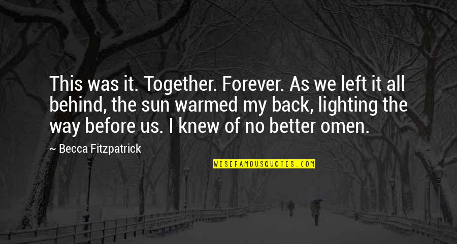 Patch's Quotes By Becca Fitzpatrick: This was it. Together. Forever. As we left Patch's Quotes By Becca Fitzpatrick: This was it. Together. Forever. As we left