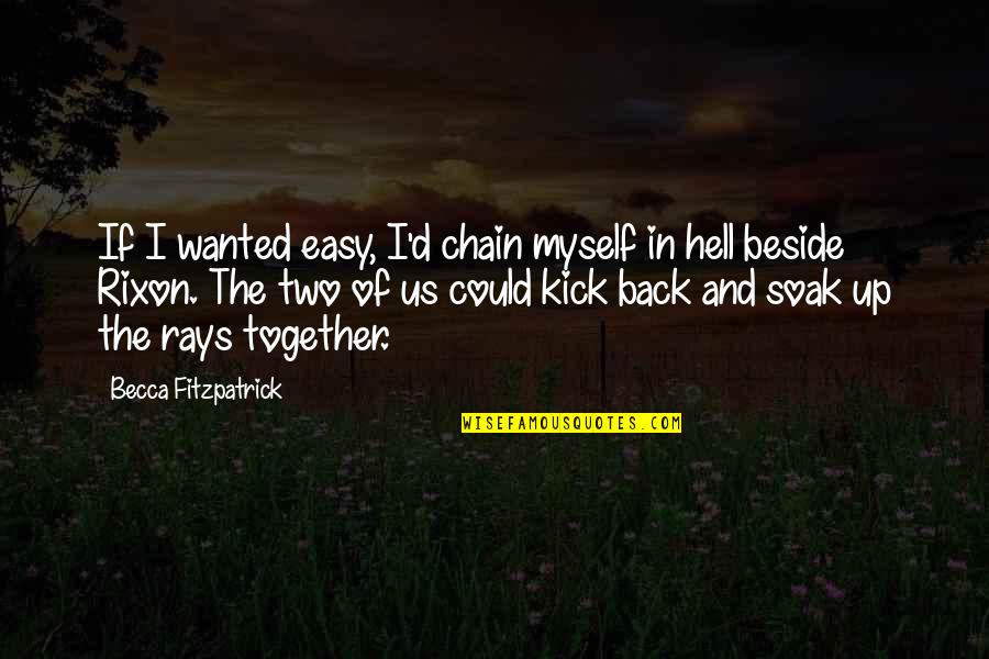 Patch's Quotes By Becca Fitzpatrick: If I wanted easy, I'd chain myself in Patch's Quotes By Becca Fitzpatrick: If I wanted easy, I'd chain myself in