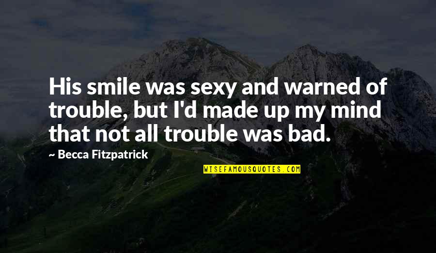Patch's Quotes By Becca Fitzpatrick: His smile was sexy and warned of trouble, Patch's Quotes By Becca Fitzpatrick: His smile was sexy and warned of trouble,