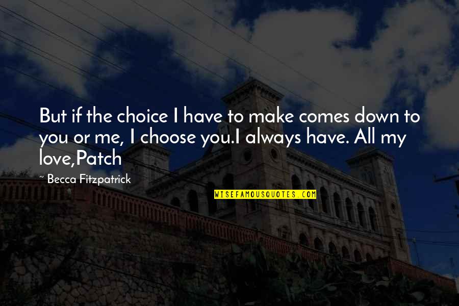Patch's Quotes By Becca Fitzpatrick: But if the choice I have to make Patch's Quotes By Becca Fitzpatrick: But if the choice I have to make