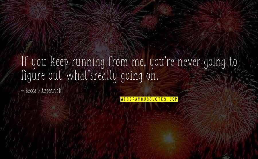 Patch's Quotes By Becca Fitzpatrick: If you keep running from me, you're never Patch's Quotes By Becca Fitzpatrick: If you keep running from me, you're never