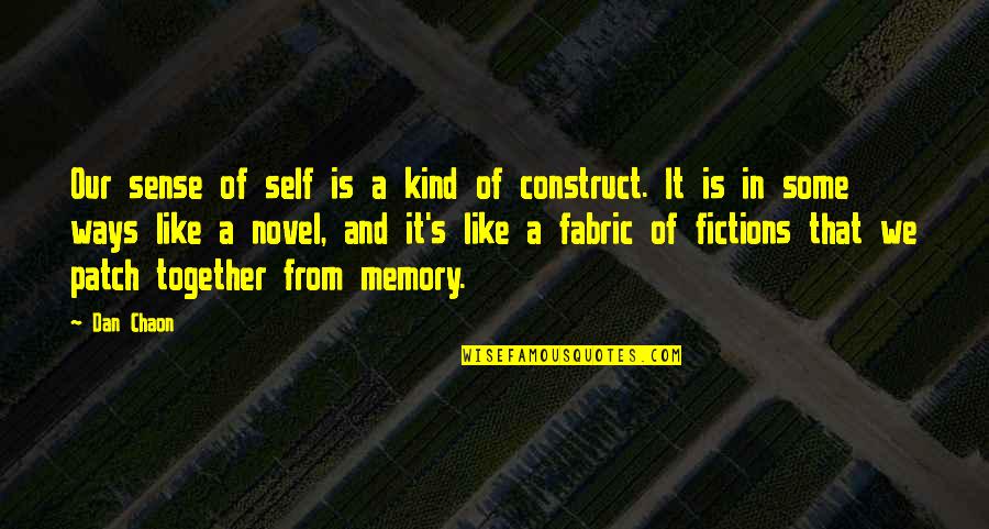 Patch's Quotes By Dan Chaon: Our sense of self is a kind of Patch's Quotes By Dan Chaon: Our sense of self is a kind of