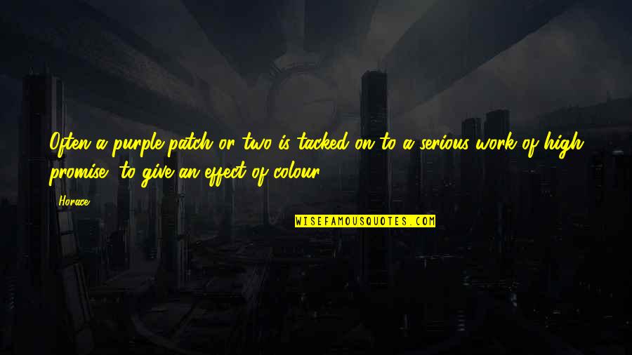 Patch's Quotes By Horace: Often a purple patch or two is tacked Patch's Quotes By Horace: Often a purple patch or two is tacked