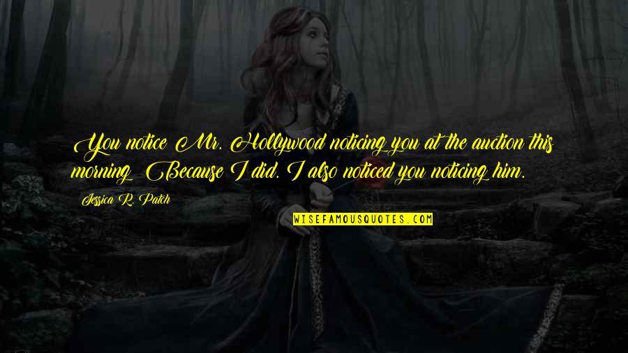 Patch's Quotes By Jessica R. Patch: You notice Mr. Hollywood noticing you at the Patch's Quotes By Jessica R. Patch: You notice Mr. Hollywood noticing you at the