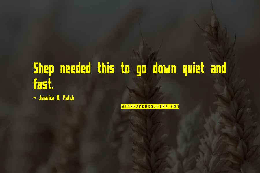 Patch's Quotes By Jessica R. Patch: Shep needed this to go down quiet and