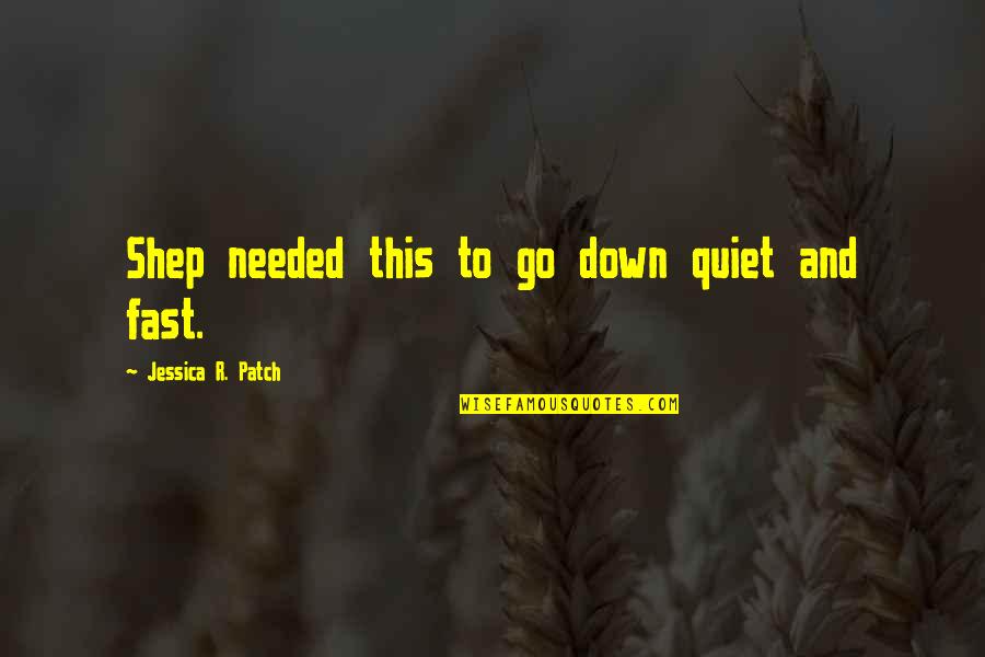 Patch's Quotes By Jessica R. Patch: Shep needed this to go down quiet and Patch's Quotes By Jessica R. Patch: Shep needed this to go down quiet and