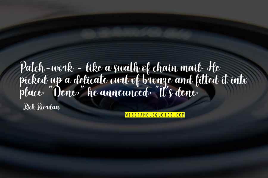 Patch's Quotes By Rick Riordan: Patch-work - like a swath of chain mail. Patch's Quotes By Rick Riordan: Patch-work - like a swath of chain mail.