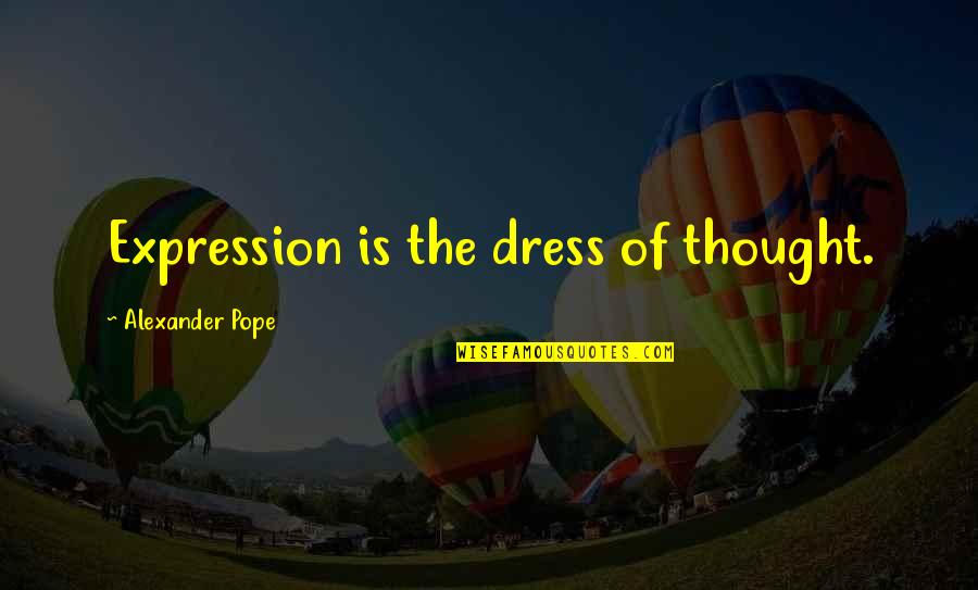 Patchsales Quotes By Alexander Pope: Expression is the dress of thought. Patchsales Quotes By Alexander Pope: Expression is the dress of thought.