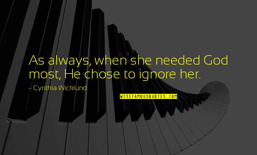 Patchsales Quotes By Cynthia Wicklund: As always, when she needed God most, He Patchsales Quotes By Cynthia Wicklund: As always, when she needed God most, He