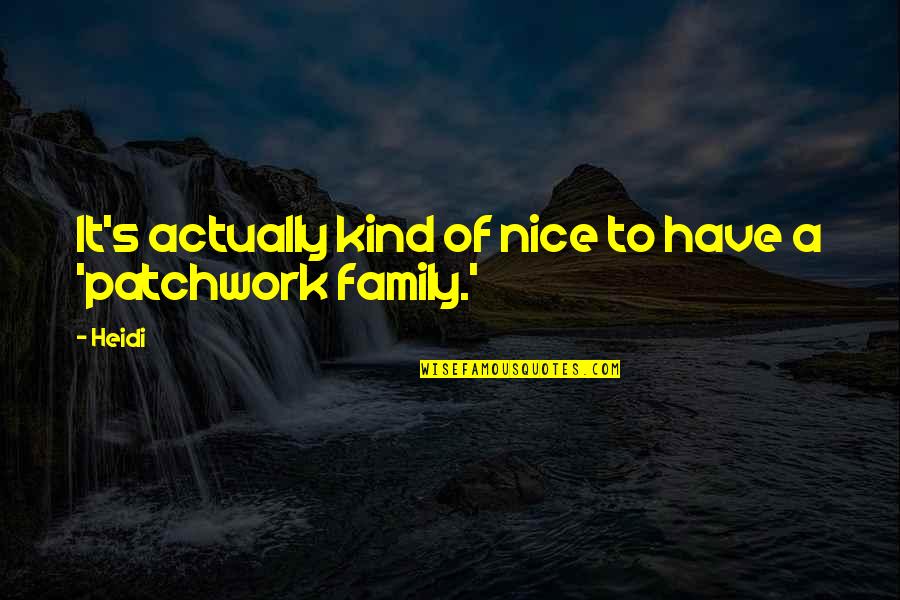 Patchwork Family Quotes By Heidi: It's actually kind of nice to have a