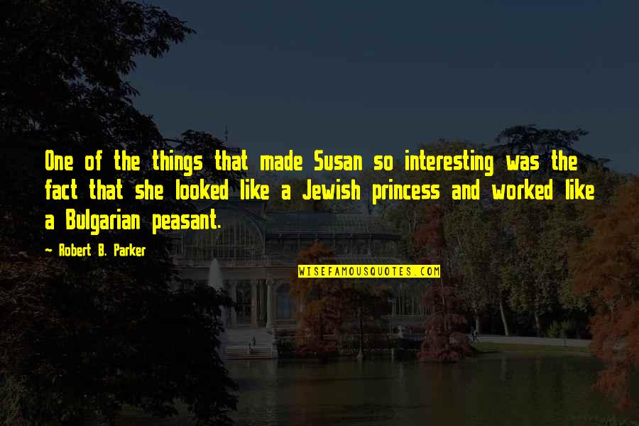 Patchwork Quilt Quotes By Robert B. Parker: One of the things that made Susan so Patchwork Quilt Quotes By Robert B. Parker: One of the things that made Susan so