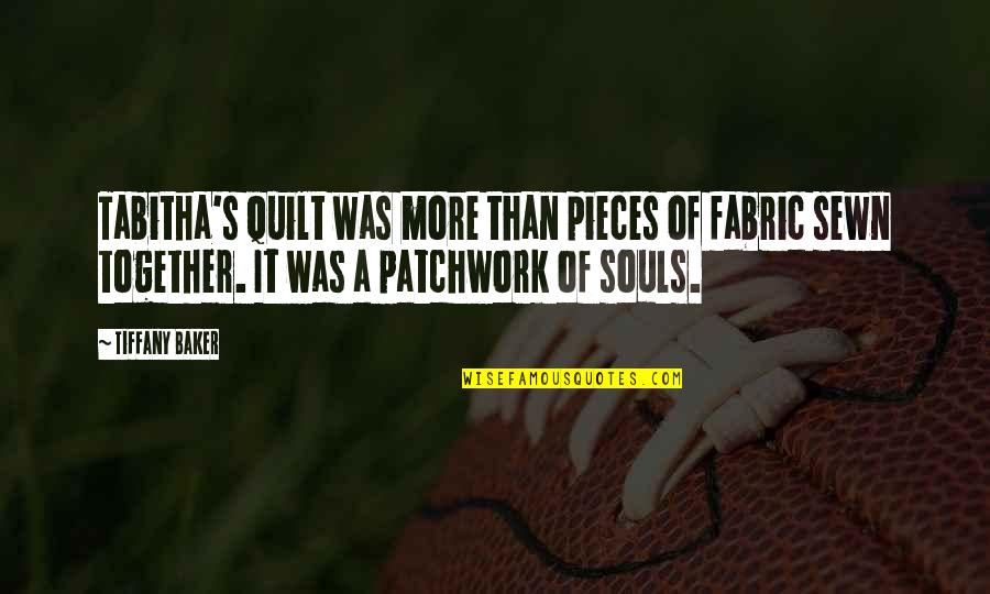 Patchwork Quilt Quotes By Tiffany Baker: Tabitha's quilt was more than pieces of fabric Patchwork Quilt Quotes By Tiffany Baker: Tabitha's quilt was more than pieces of fabric