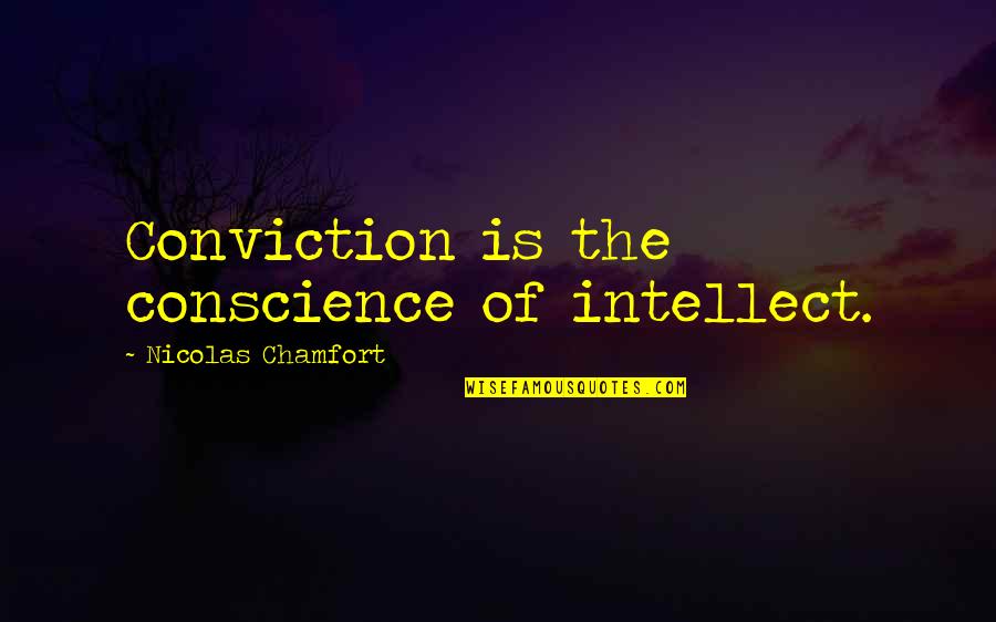 Patchy The Pirate Quotes By Nicolas Chamfort: Conviction is the conscience of intellect.