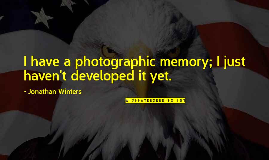 Patd Lyrics Quotes By Jonathan Winters: I have a photographic memory; I just haven't