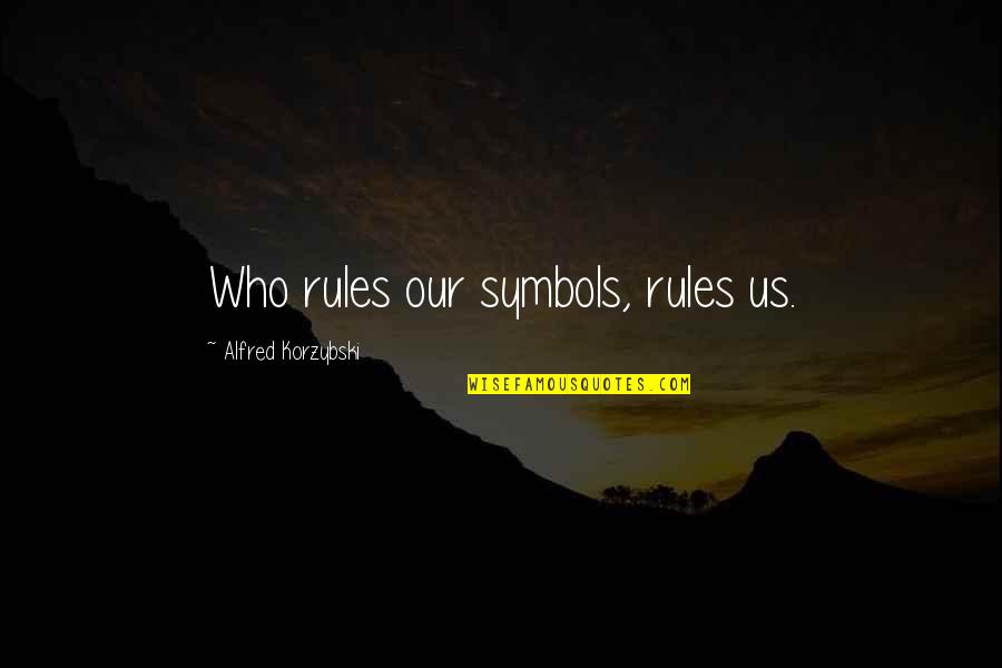 Patd Song Quotes By Alfred Korzybski: Who rules our symbols, rules us.