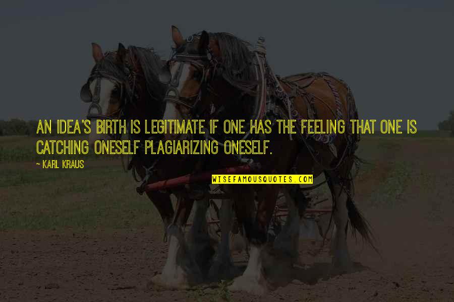 Patear La Quotes By Karl Kraus: An idea's birth is legitimate if one has