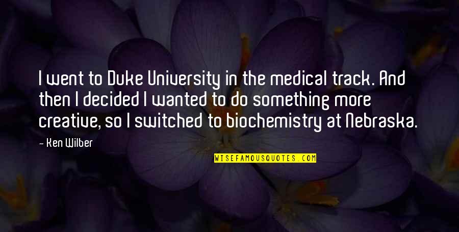 Patear La Quotes By Ken Wilber: I went to Duke University in the medical