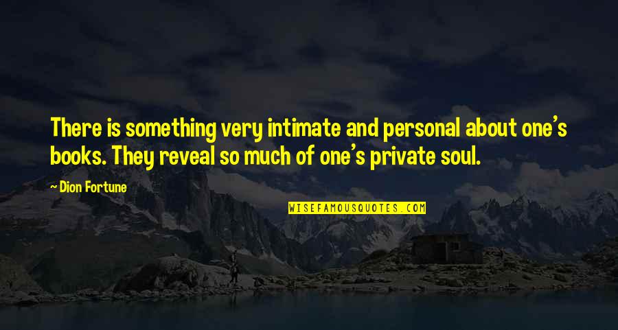 Patefaciam Quotes By Dion Fortune: There is something very intimate and personal about