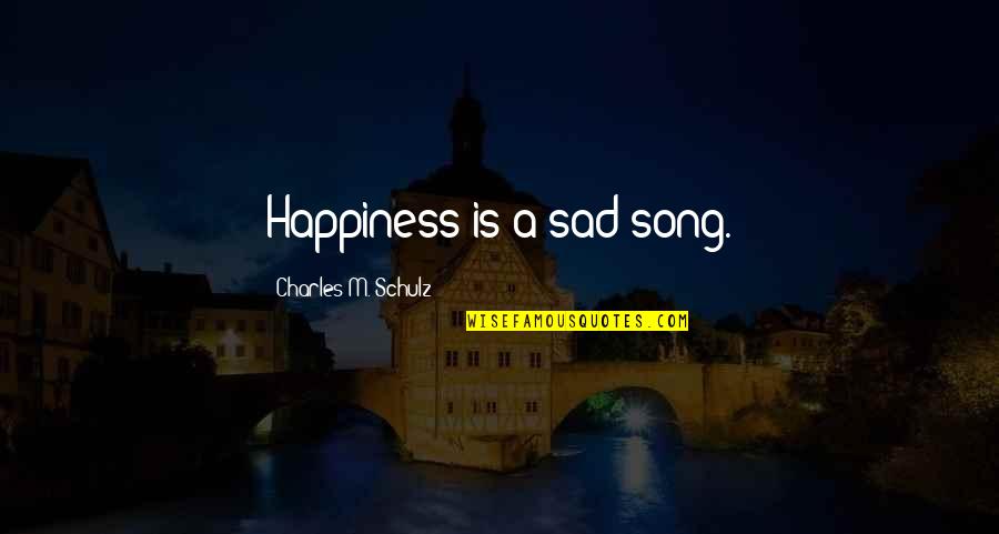 Patefield Rio Quotes By Charles M. Schulz: Happiness is a sad song.