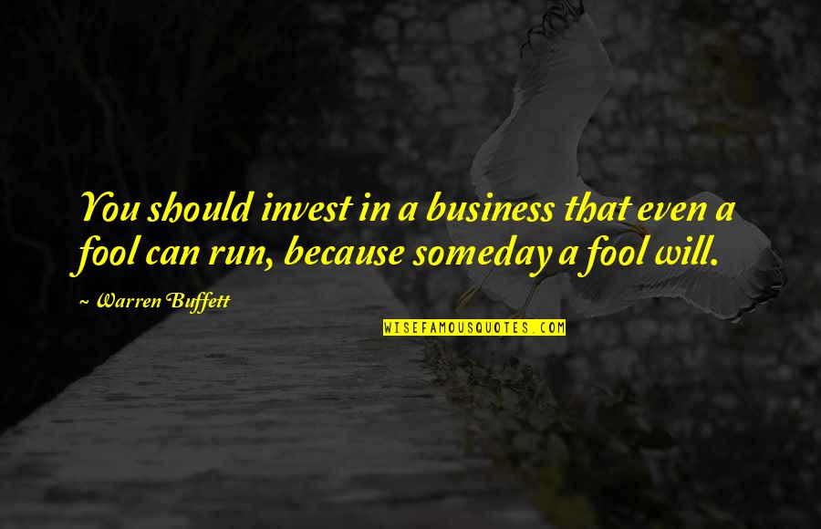 Patella Alta Quotes By Warren Buffett: You should invest in a business that even Patella Alta Quotes By Warren Buffett: You should invest in a business that even