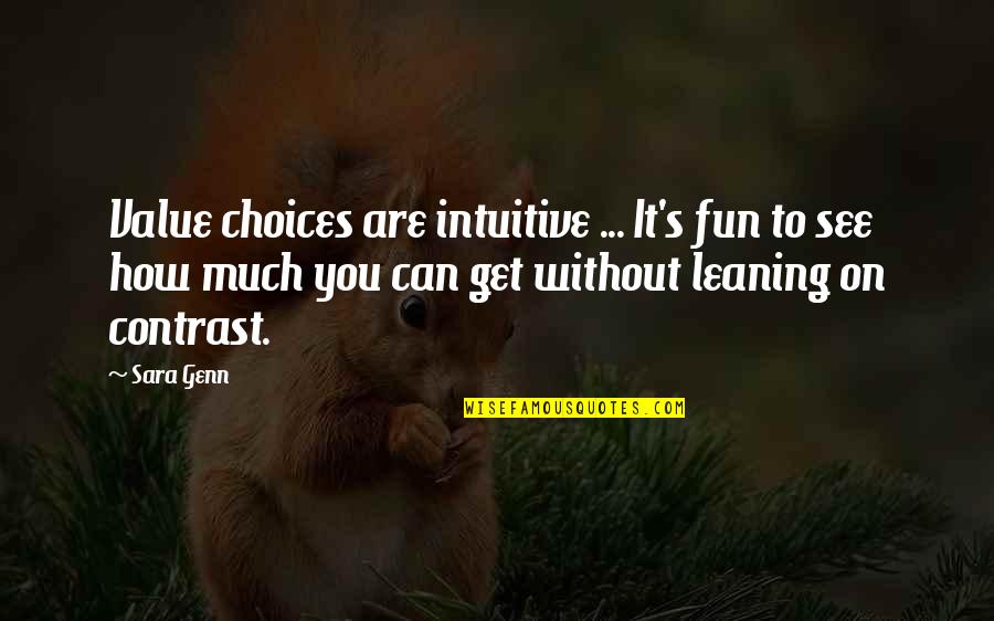 Patella Pain Quotes By Sara Genn: Value choices are intuitive ... It's fun to