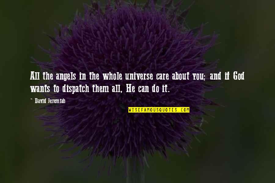 Patella Quotes By David Jeremiah: All the angels in the whole universe care Patella Quotes By David Jeremiah: All the angels in the whole universe care