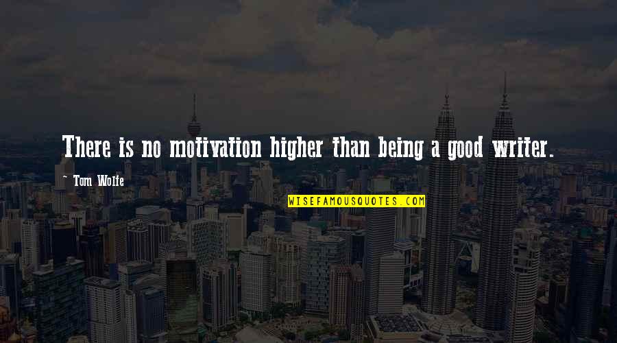 Patellis Aurora Quotes By Tom Wolfe: There is no motivation higher than being a
