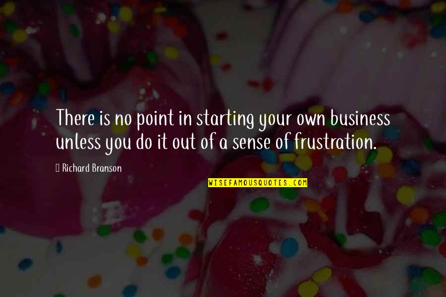 Patenaude Lumber Quotes By Richard Branson: There is no point in starting your own