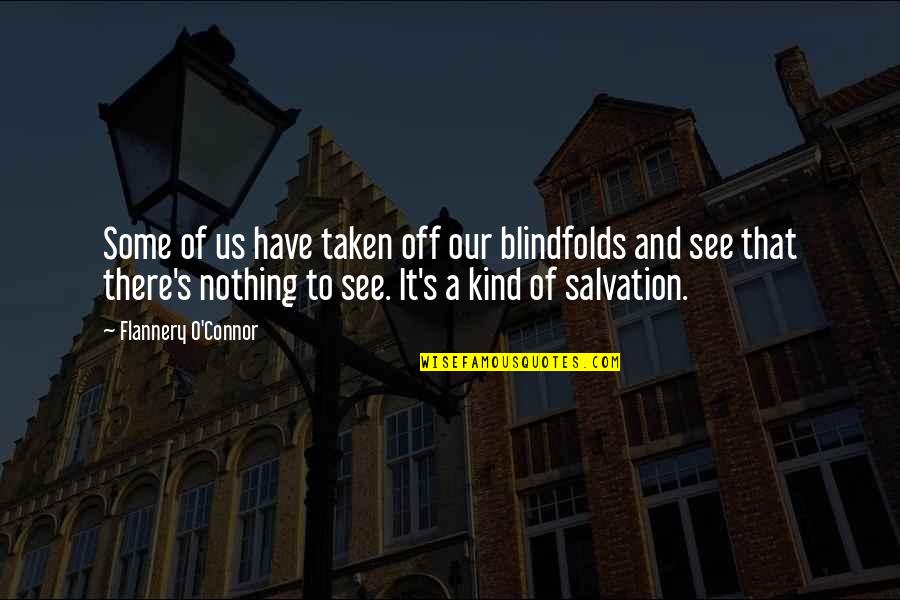 Patenion Quotes By Flannery O'Connor: Some of us have taken off our blindfolds