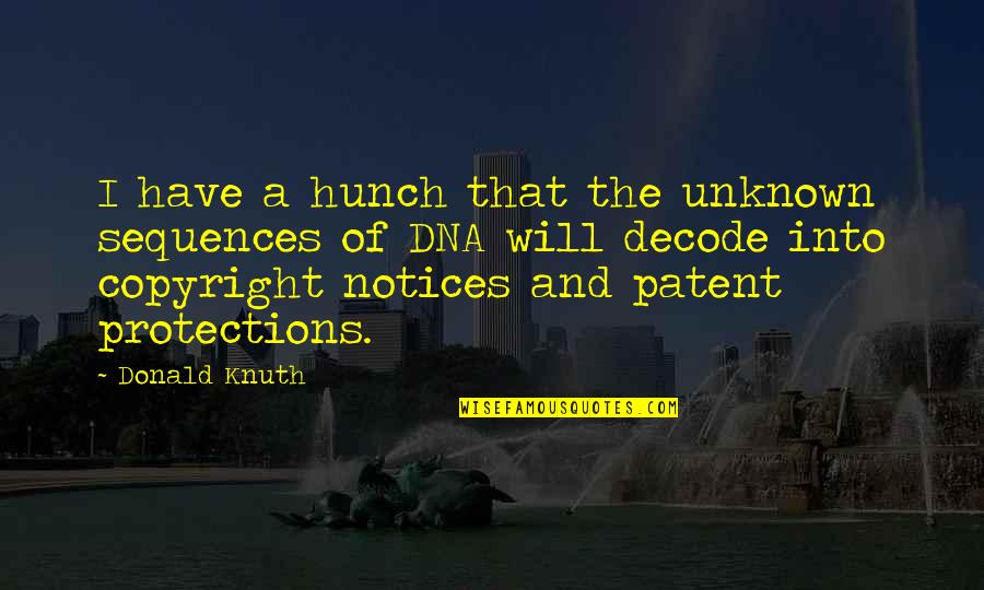 Patent A Quotes By Donald Knuth: I have a hunch that the unknown sequences