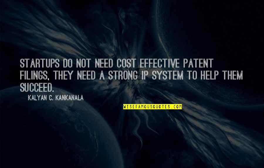 Patent A Quotes By Kalyan C. Kankanala: Startups do not need cost effective patent filings,